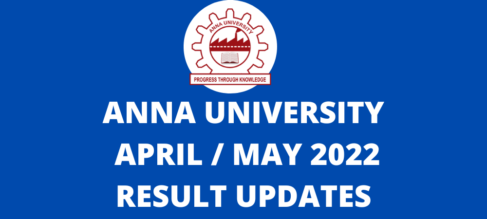 ANNA UNIVERSITY APRIL MAY 2022 RESULTS LATEST UPDATES